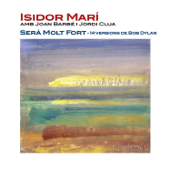 Serà Molt Fort (14 Versions de Bob Dylan) [feat. Joan Barbé & Jordi Clua] - Isidor Mari