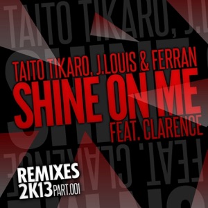 Shine on Me, Vol. 1 (feat. Clarence) [Remixes 2K13] - Single