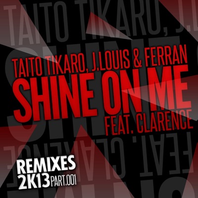Shine on Me, Vol. 1 (feat. Clarence) [Remixes 2K13] - Single