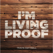 I'm Living Proof - Travis Cottrell