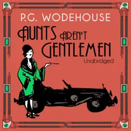 Aunts Aren't Gentlemen (Unabridged)