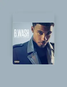 收听 B.Wash、观看音乐视频、阅读小传、查看巡演日期等 ！