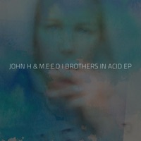 Brothers in Acid - EP - John H & MEEO
