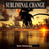 Better Relationship Subliminal Change - Effective Subliminal Music