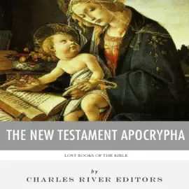 Lost Books of The Bible: The New Testament Apocrypha (Unabridged)