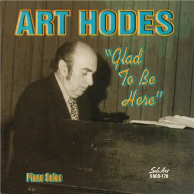 Glad to Be Here, Piano Solos - Art Hodes Glad to Be Here, Piano Solos - Art Hodes