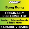 Bang Bang (Karaoke Version) [Originally Performed By Jessie J, Ariana Grande & Nicki Minaj] - Zoom Karaoke