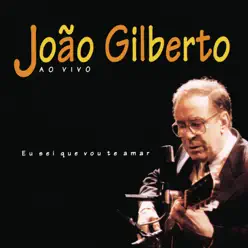 Eu Sei Que Vou Te Amar (Ao Vivo) - João Gilberto