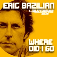 Where Did I Go - Eric Bazilian & Blutonium Boy