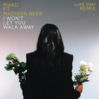 I Won't Let You Walk Away (Luke Shay Remix) [feat. Madison Beer] - Single - Mako