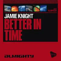 Better In Time (Almighty 12'' Anthem Mix) — Jamie Knight