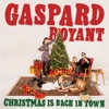 GASPARD ROYANT Christmas Is Back in Town Christmas Is Back in Town - Single