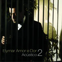 Amor e Dor Acústico 2 - Elymar Santos