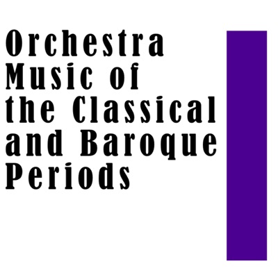 Orchestra Music of the Classical and Baroque Periods
