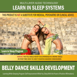 Belly Dance Skills Development: Learning While Sleeping Program (Self-Improvement While You Sleep with the Power of Positive Affirmations)