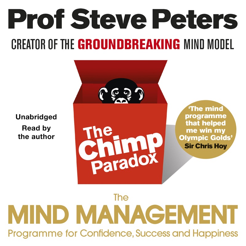 The Chimp Paradox: The Acclaimed Mind Management Programme to Help You Achieve Success, Confidence and Happiness (Unabridged)