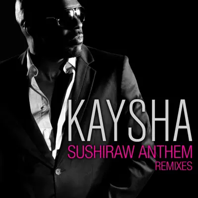 Sushiraw Anthem (Remixes) - Single - Kaysha Sushiraw Anthem (Remixes) - Single - Kaysha