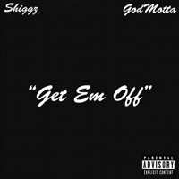 Get Em Off (feat. GodMotta) - Single - Shiggz