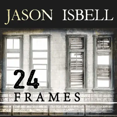 24 Frames - Single - Jason Isbell