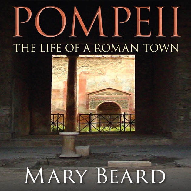 Pompeii The Life of a Roman Town - Mary Beard