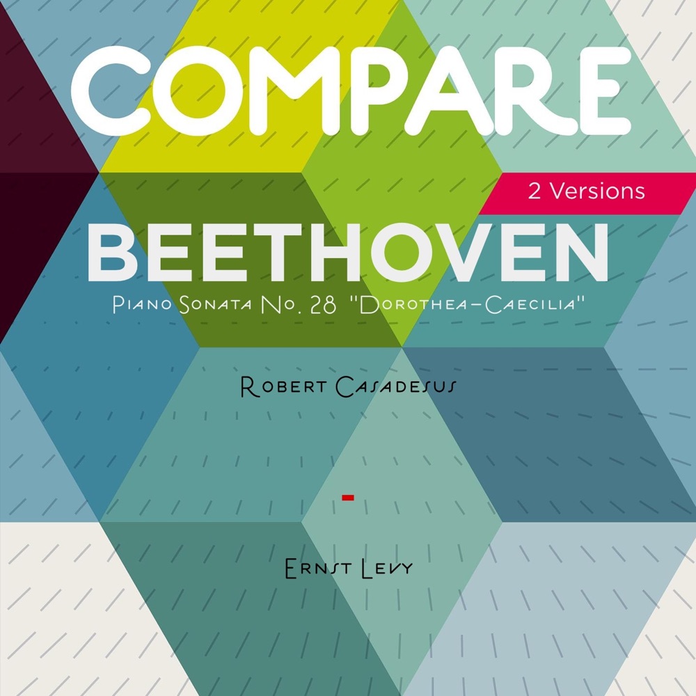 Обложка альбома «Beethoven: Piano Sonata No. 28 "Dorothea-Cecilia", Robert Casadesus vs. Ernst Levy (Compare 2 Versions)» — Robert Casadesus & Ernst Levy