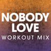 Nobody Love (Workout Mix) - Power Music Workout