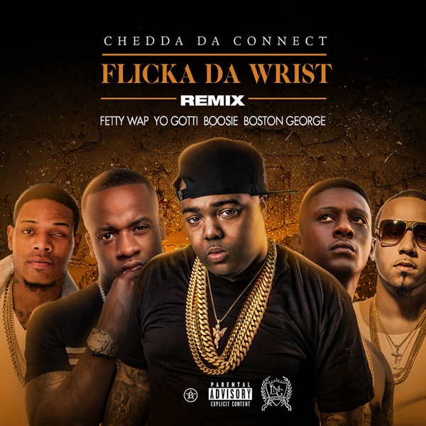 Flicka Da Wrist (feat. Fetty Wap, Yo Gotti, Boosie, Boston George) [Remix] - Single - Chedda Da Connect