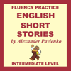 English, Short Stories, Intermediate Level: English Fluency Practice, Intermediate Level, Book 4 (Unabridged) - Alexander Pavlenko