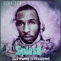 Splash (Screwed N Chopped) - Single - Arkatech