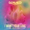 I Want Your Love (feat. Lumidee & D Double E) - Donae'o lyrics