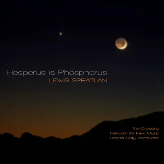 Lewis Spratlan: Hesperus is Phosphorus by The Crossing, Network for New Music Ensemble & Jan Krzywicki album reviews, ratings, credits