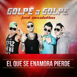 El Que Se Enamora Pierde (feat. Nevolution) - Single - Golpe a Golpe