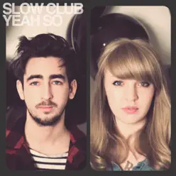 Yeah, So - Slow Club