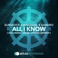 All I Know (2015 Arenal Sound Official Anthem) - Single - Subshock, Evangelos & Sandro