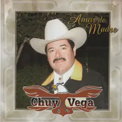 Amor de Madre - Chuy Vega Amor de Madre - Chuy Vega