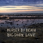 Murder By Death - It Will Never Die