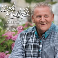 Waarom Laat Je Mij Alleen? - Single - Dirk Meeldijk