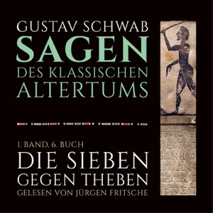 Die Sieben gegen Theben: Die Sagen des klassischen Altertums Band 1, Buch 6, Teil 1