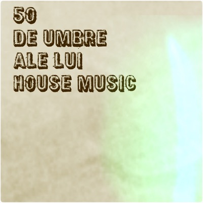 50 De umbre ale lui House Music