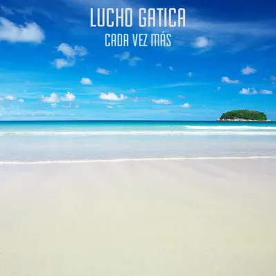 Cada Vez Más - Single - Lucho Gatica