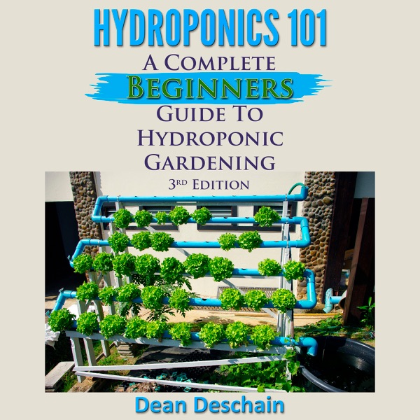 Hydroponics 101 (3rd Edition): A Complete Beginner's Guide to Hydroponic Gardening (Unabridged)