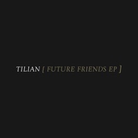 Future Friends - EP - Tilian