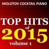 Top Hits of 2015, Vol. 1 (Instrumental) - Molotov Cocktail Piano