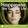 Happiness: The Goal of Life - Light of Mind Hypnosis Self Help Guided Meditation Relaxation Affirmations NLP - Dr. Matthew Cohn & Dr. Mary Fuller