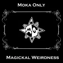 Magickal Weirdness - Moka Only Magickal Weirdness - Moka Only