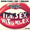 I Love Sex With My Ex (Remixes) [Bueno Clinic vs. DNF vs. Vnalogic] - Single