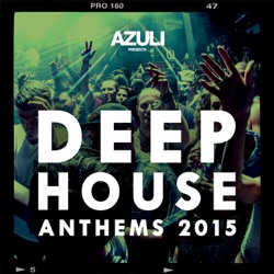 Azuli DJ's - Azuli Presents Deep House Anthems 2015 Mix 2
