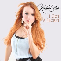 I Got a Secret - Single - Kendra Erika