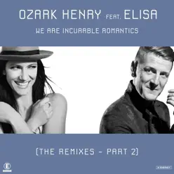 We Are Incurable Romantics (feat. Elisa) [The Remixes Part 2] - Single - Ozark Henry