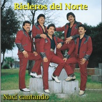 Naci Cantando - Los Rieleros del Norte